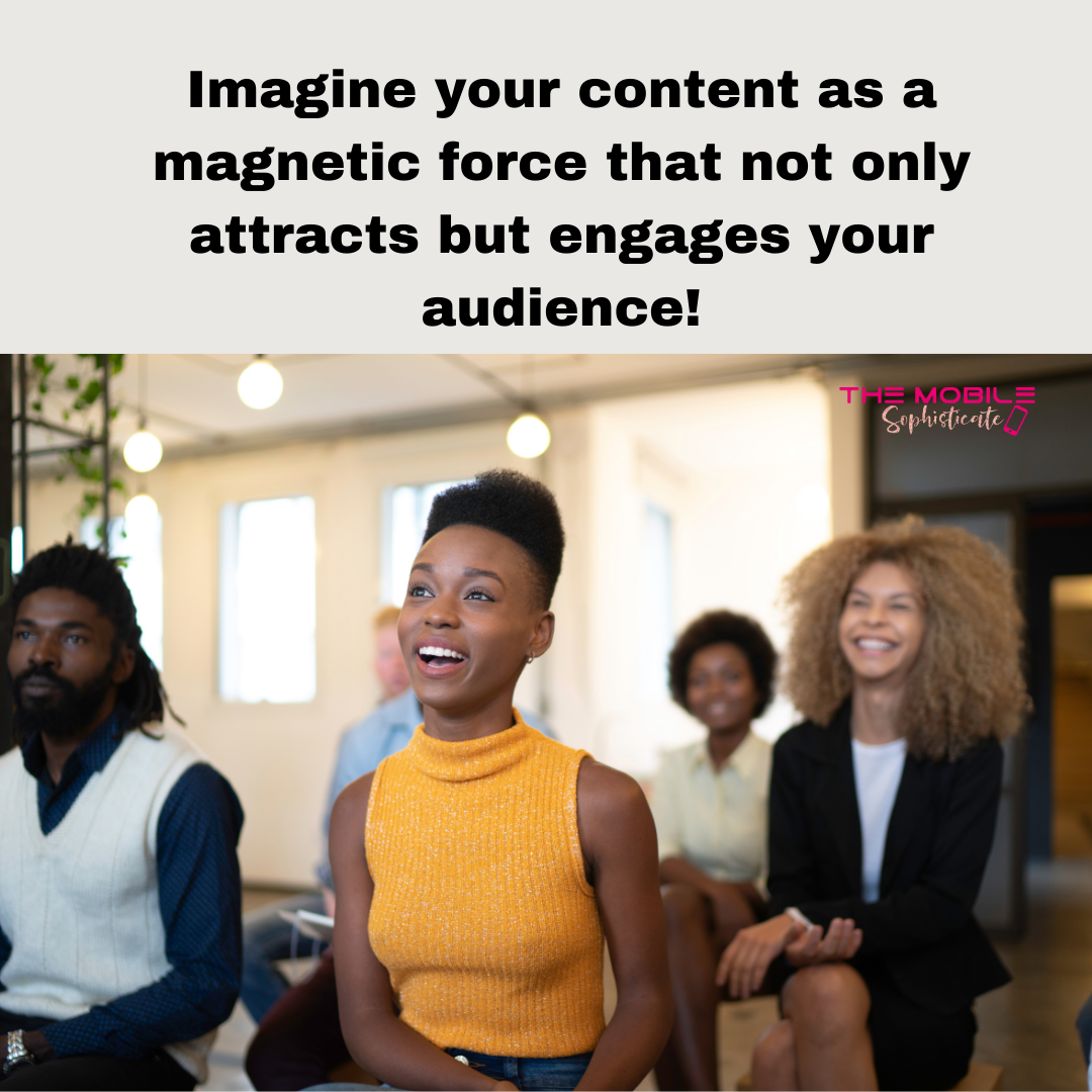 Picture of 3 women and 2 men, some of them are blurred but they are at a meeting. Words on the image are Imagine your content as a magnetic force that not only attracts but engages your audience!